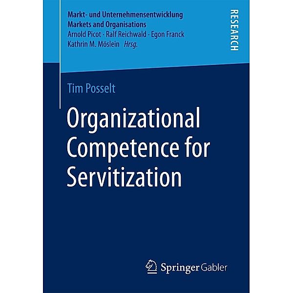 Organizational Competence for Servitization / Markt- und Unternehmensentwicklung Markets and Organisations, Tim Posselt