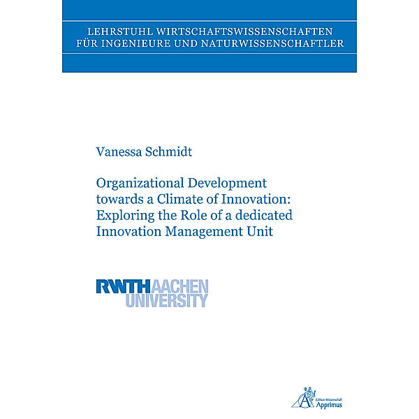 Organizational Development towards a Climate of Innovation: Exploring the Role of a dedicated Innovation Management Unit, Vanessa Schmidt