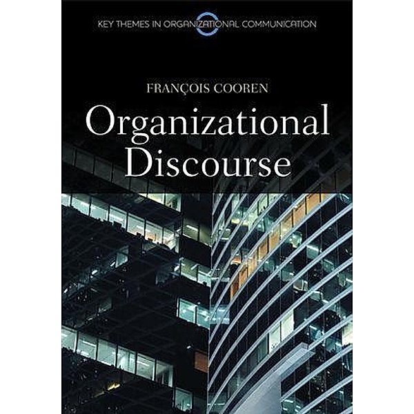 Organizational Discourse / PKGS - Polity Key Themes in Organizational Communication Bd.1, Francois Cooren