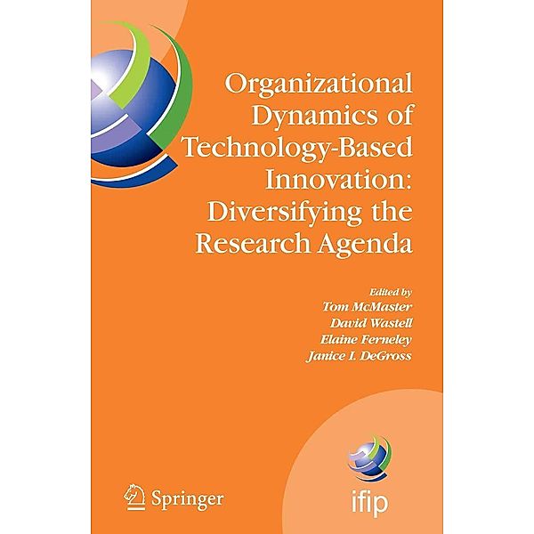 Organizational Dynamics of Technology-Based Innovation: Diversifying the Research Agenda / IFIP Advances in Information and Communication Technology Bd.235