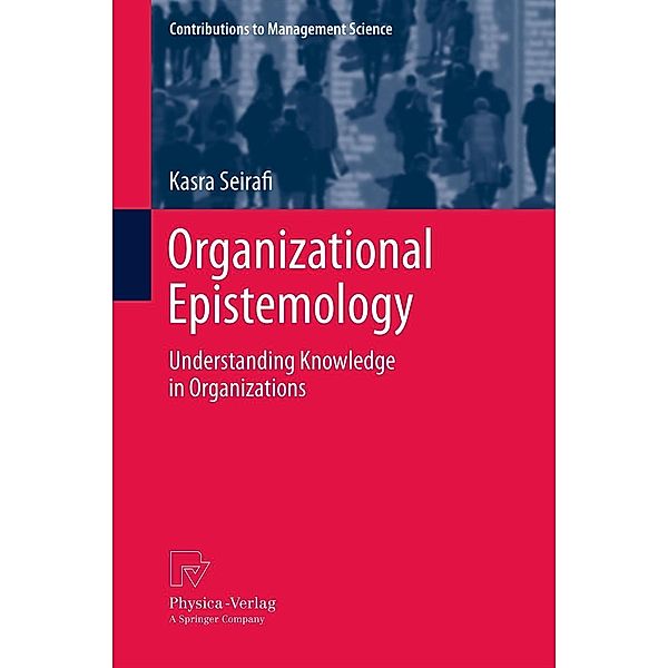 Organizational Epistemology / Contributions to Management Science, Kasra Seirafi