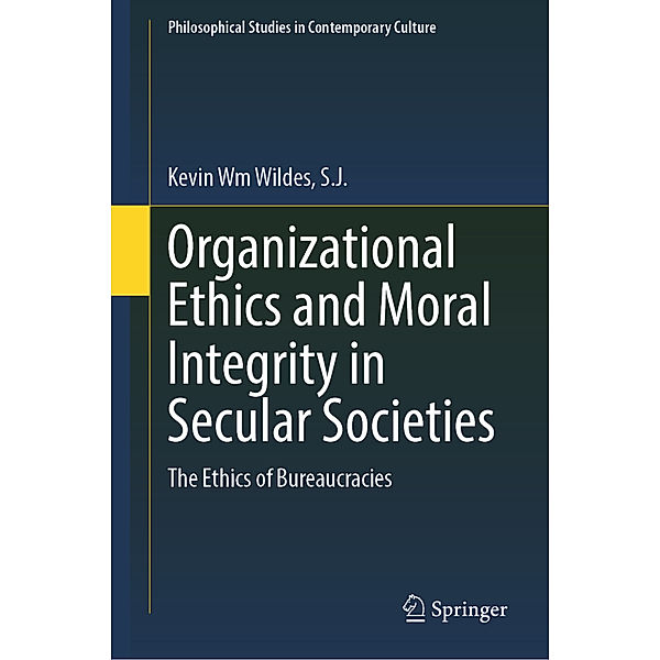 Organizational Ethics and Moral Integrity in Secular Societies, S.J., Kevin Wm Wildes