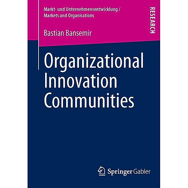 Organizational Innovation Communities / Markt- und Unternehmensentwicklung Markets and Organisations, Bastian Bansemir