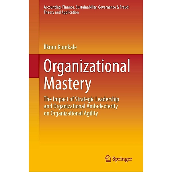 Organizational Mastery / Accounting, Finance, Sustainability, Governance & Fraud: Theory and Application, Ilknur Kumkale