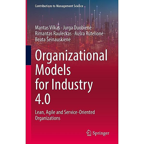 Organizational Models for Industry 4.0 / Contributions to Management Science, Mantas Vilkas, Jurga Duobiene, Rimantas Rauleckas, Ausra Rutelione, Beata Seinauskiene