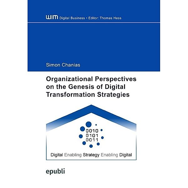 Organizational Perspectives on the Genesis of Digital Transformation Strategies, Simon Chanias