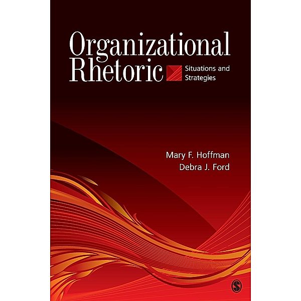 Organizational Rhetoric: Situations and Strategies, Mary F. Hoffman, Debra J. Ford