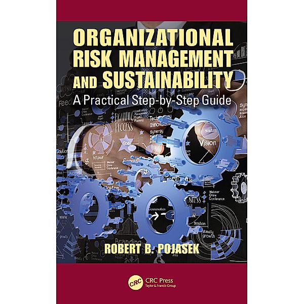 Organizational Risk Management and Sustainability, Robert B. Pojasek