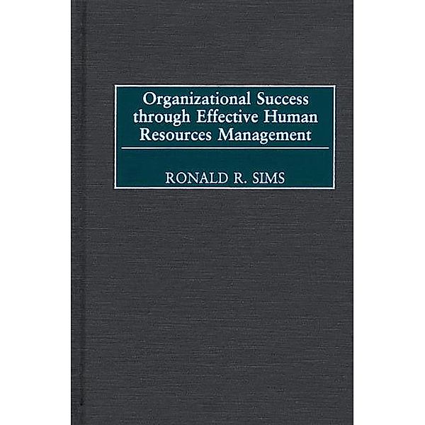 Organizational Success through Effective Human Resources Management, Ronald R. Sims