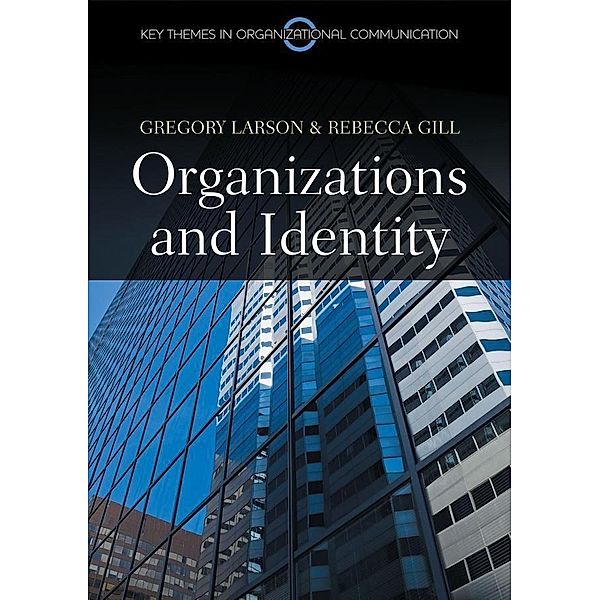 Organizations and Identity / PKGS - Polity Key Themes in Organizational Communication, Gregory S. Larson, Rebecca Gill