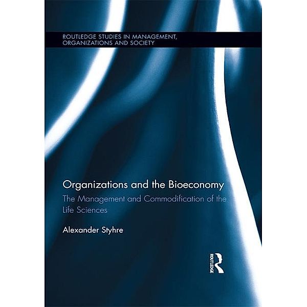 Organizations and the Bioeconomy / Routledge Studies in Management, Organizations and Society, Alexander Styhre