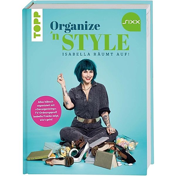 Organize 'n Style - Isabella räumt auf. Das Buch zur TV-Sendung bei SIXX, Isabella Franke