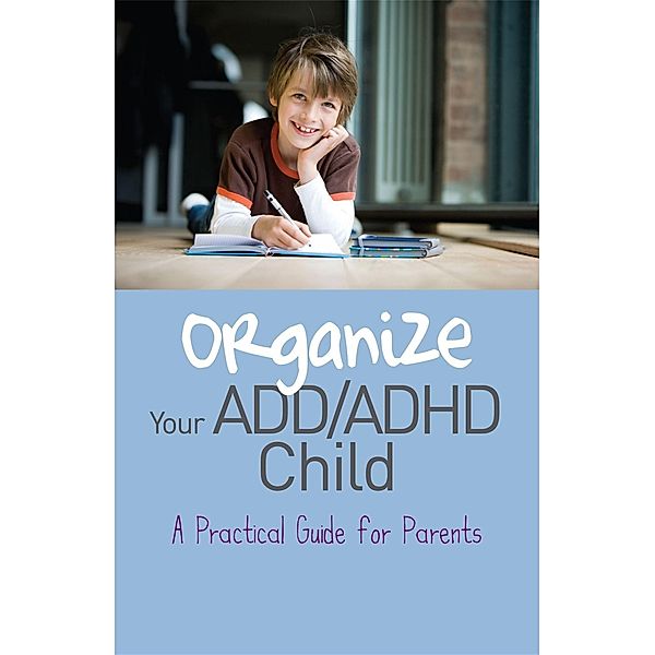 Organize Your ADD/ADHD Child, Cheryl Carter