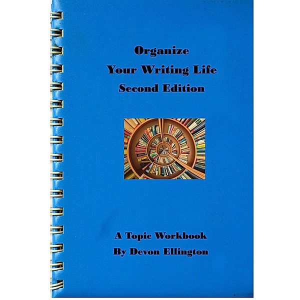 Organize Your Writing Life (A Topic Workbook, #6) / A Topic Workbook, Devon Ellington