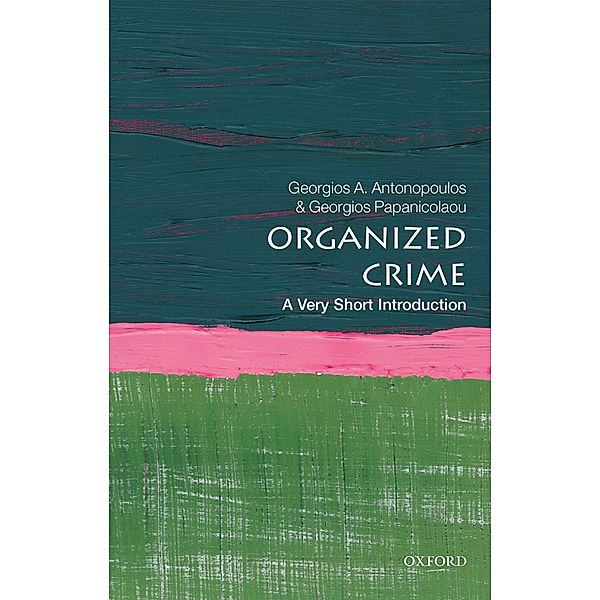 Organized Crime: A Very Short Introduction / Very Short Introductions, Georgios A Antonopoulos, Georgios Papanicolaou