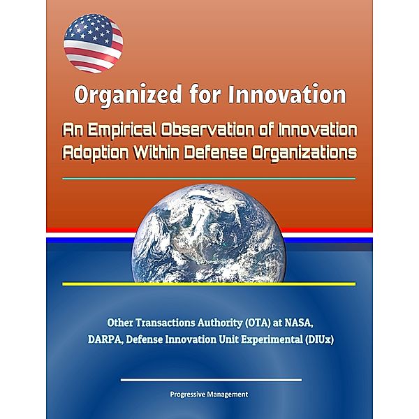 Organized for Innovation: An Empirical Observation of Innovation Adoption Within Defense Organizations - Other Transactions Authority (OTA) at NASA, DARPA, Defense Innovation Unit Experimental (DIUx)