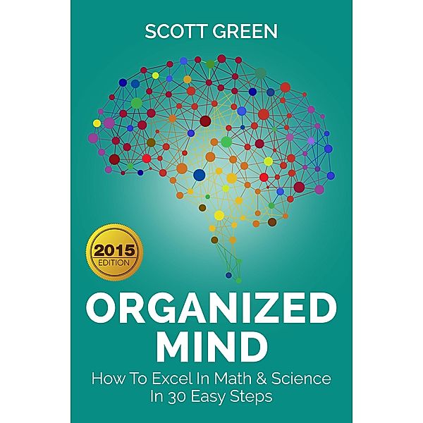 Organized Mind : How To Excel In Math & Science In 30 Easy Steps (The Blokehead Success Series), Scott Green