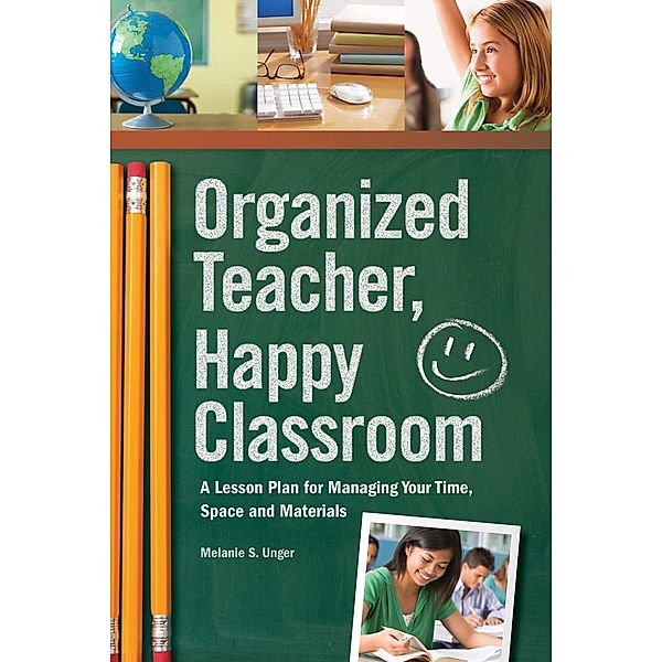 Organized Teacher, Happy Classroom, Melanie S. Unger