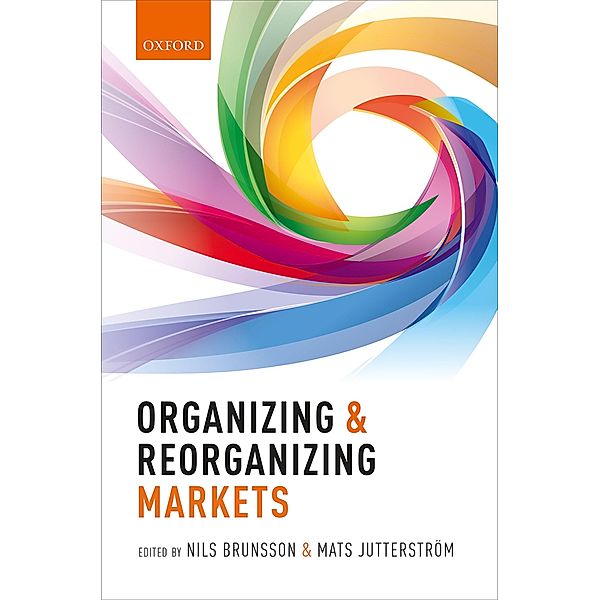 Organizing and Reorganizing Markets, Nils Brunsson, Mats Jutterström