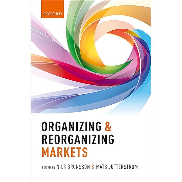 Organizing and Reorganizing Markets, Nils Brunsson, Mats Jutterstr?m