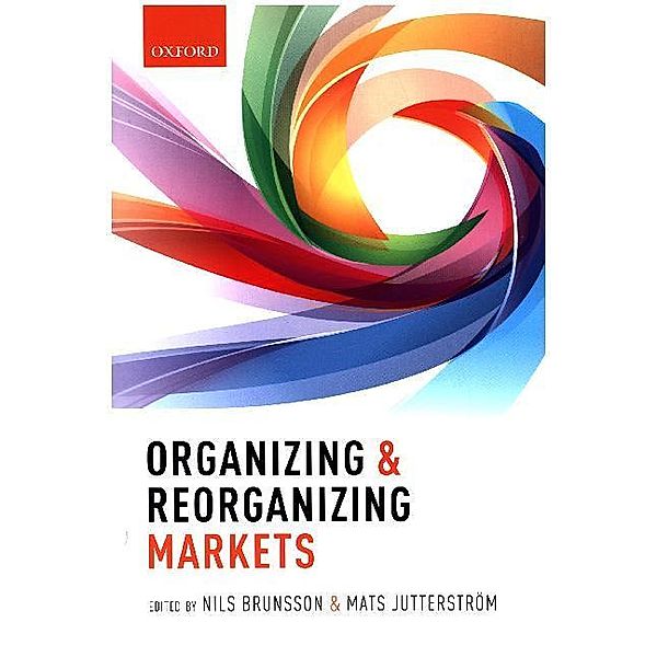 Organizing and Reorganizing Markets, Nils Brunsson, Mats Jutterström