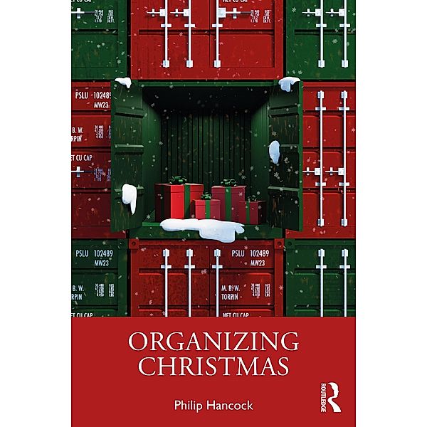 Organizing Christmas / Routledge Studies in Management, Organizations and Society, Philip Hancock