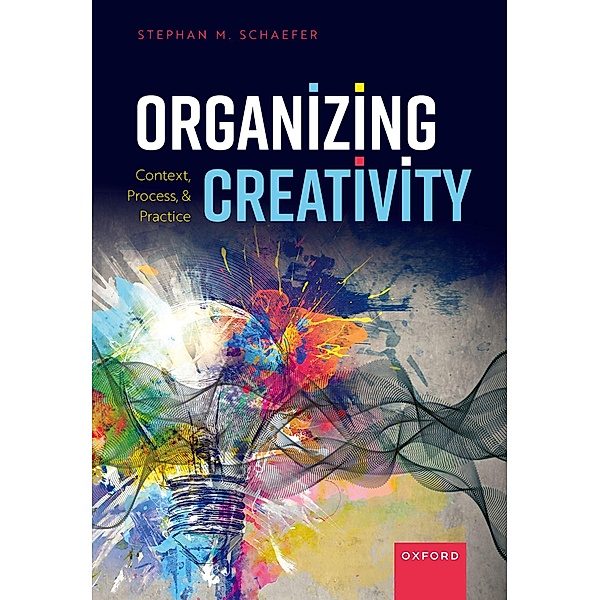 Organizing Creativity, Stephan M. Schaefer