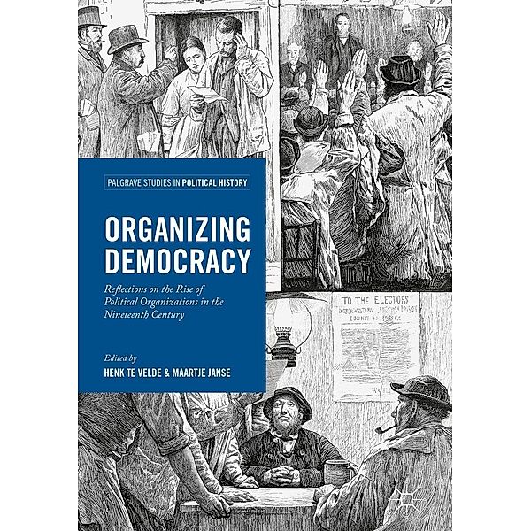 Organizing Democracy / Palgrave Studies in Political History