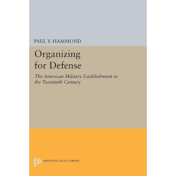 Organizing for Defense / Princeton Legacy Library Bd.2284, Paul Y. Hammond