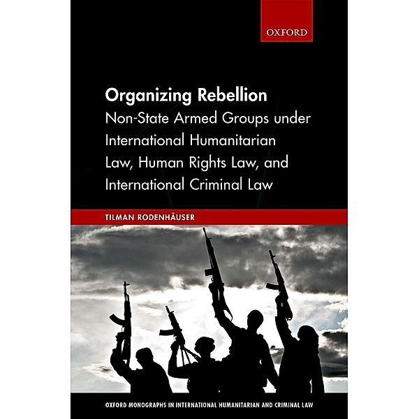 Organizing Rebellion / Oxford Monographs In International Humanitarian And Criminal Law, Tilman Rodenhäuser