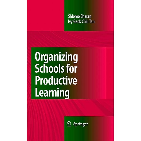 Organizing Schools for Productive Learning, Shlomo Sharan, Ivy Geok Chin Tan