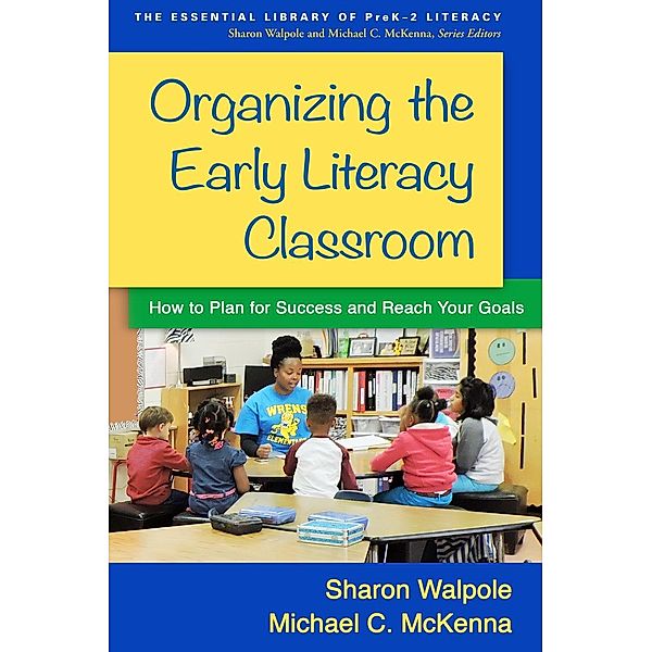 Organizing the Early Literacy Classroom / The Essential Library of PreK-2 Literacy, Sharon Walpole, Michael C. McKenna