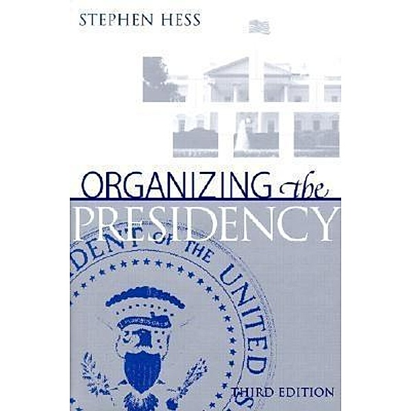 Organizing the Presidency / Brookings Institution Press, Stephen Hess