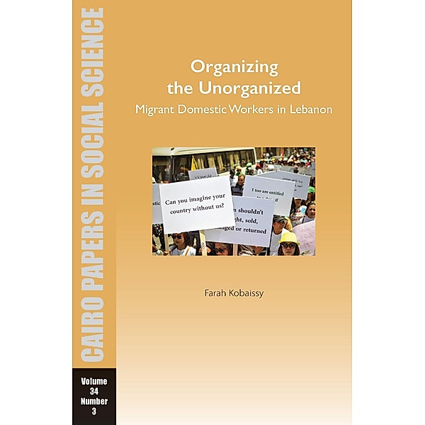 Organizing the Unorganized: Migrant Domestic Workers in Lebanon / Cairo Papers in Social Science, Farah Kobaissy