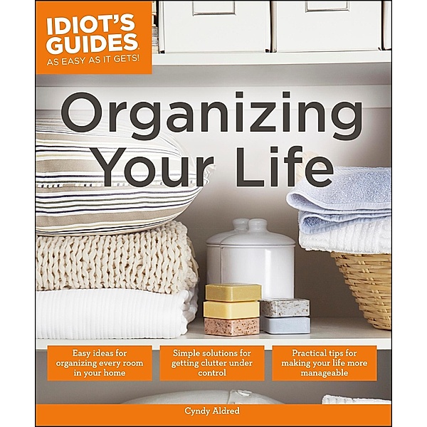 Organizing Your Life / Idiot's Guides, Cyndy Aldred