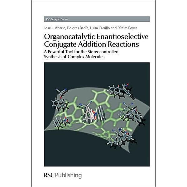 Organocatalytic Enantioselective Conjugate Addition Reactions / ISSN, Jose L Vicario, Dolores Badia, Luisa Carrillo, Efraim Reyes