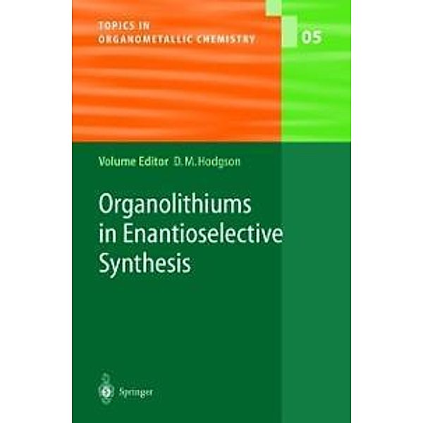 Organolithiums in Enantioselective Synthesis / Topics in Organometallic Chemistry Bd.5