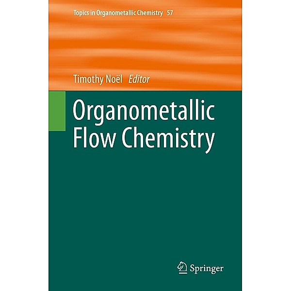 Organometallic Flow Chemistry / Topics in Organometallic Chemistry Bd.57