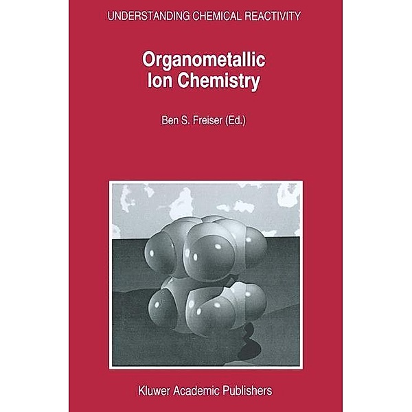 Organometallic Ion Chemistry / Understanding Chemical Reactivity Bd.15