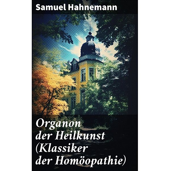 Organon der Heilkunst (Klassiker der Homöopathie), Samuel Hahnemann