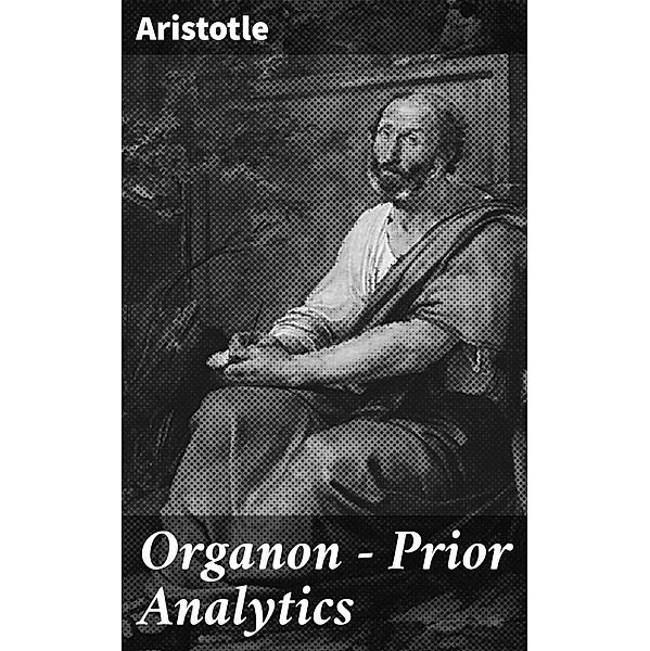 Organon - Prior Analytics, Aristotle