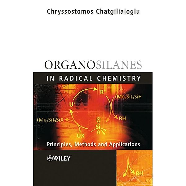 Organosilanes in Radical Chemistry, Chryssostomos Chatgilialoglu