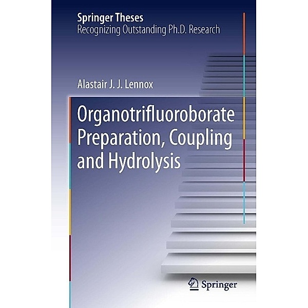 Organotrifluoroborate Preparation, Coupling and Hydrolysis / Springer Theses, Alastair J. J. Lennox
