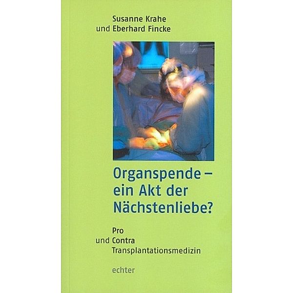Organspende - ein Akt der Nächstenliebe? / Echter, Susanne Krahe, Eberhard Fincke