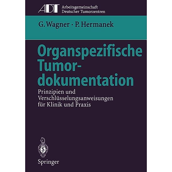 Organspezifische Tumordokumentation / Tumordokumentation in Klinik und Praxis, Gustav Wagner, Paul Hermanek