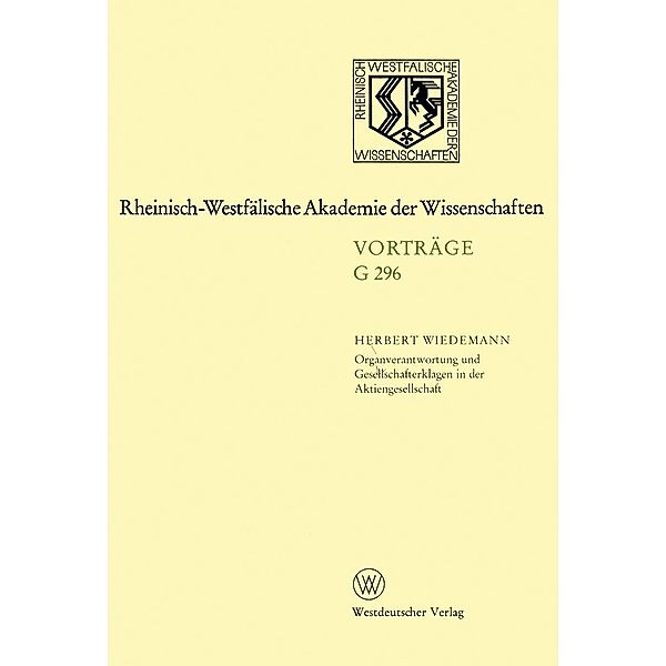 Organverantwortung und Gesellschafterklagen in der Aktiengesellschaft / Rheinisch-Westfälische Akademie der Wissenschaften Bd.G 296, Herbert Wiedemann