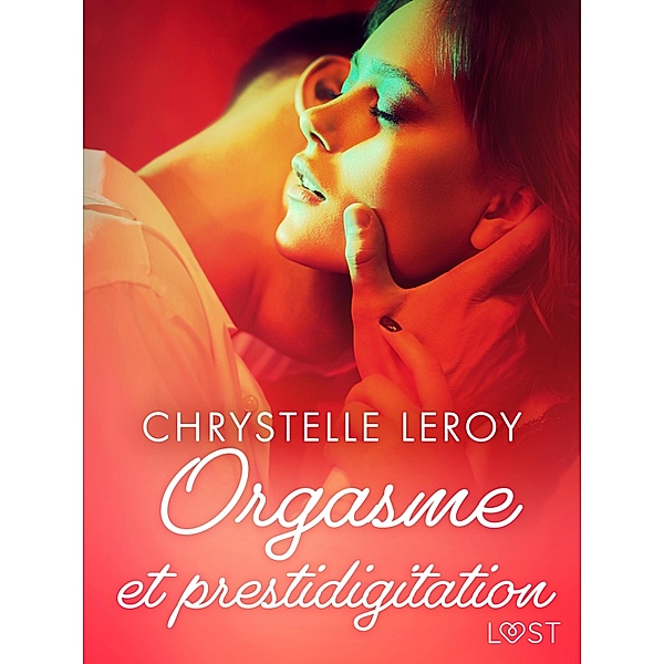 Orgasme et prestidigitation - Une nouvelle érotique, Chrystelle Leroy
