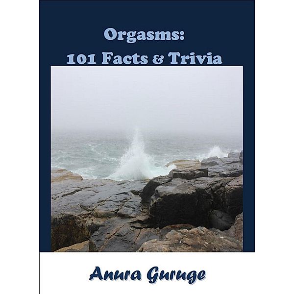 Orgasms: 101 Facts & Trivia, Anura Guruge