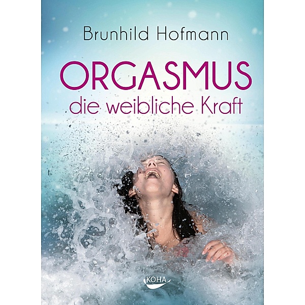 Orgasmus - die weibliche Kraft, Brunhild Hofmann