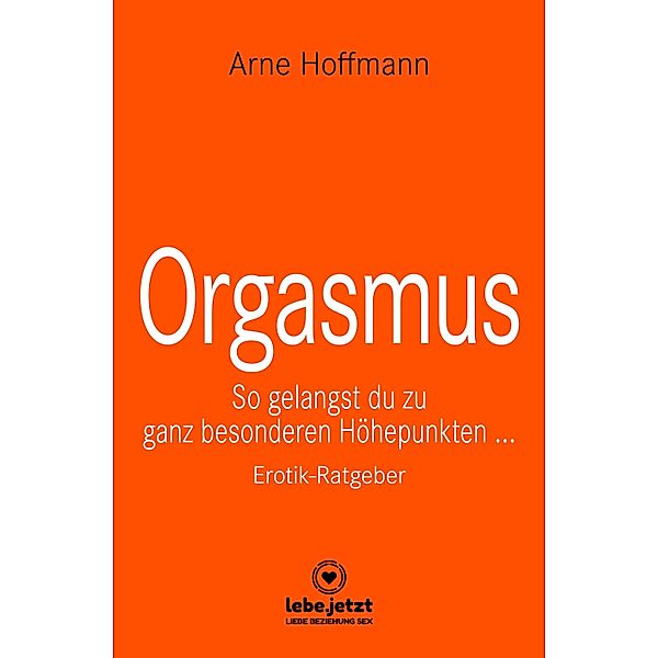 Orgasmus | Erotischer Ratgeber / lebe.jetzt Ratgeber, Arne Hoffmann